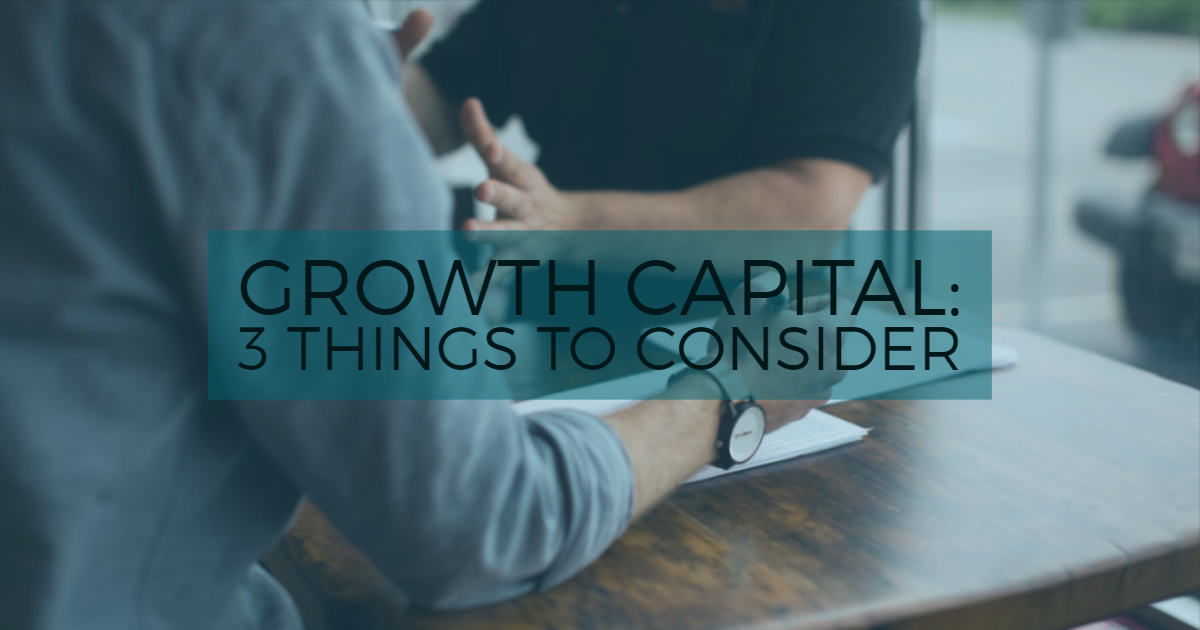 Growth Capital: 3 Things to Consider